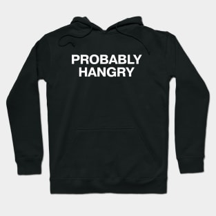 PROBABLY HANGRY Hoodie